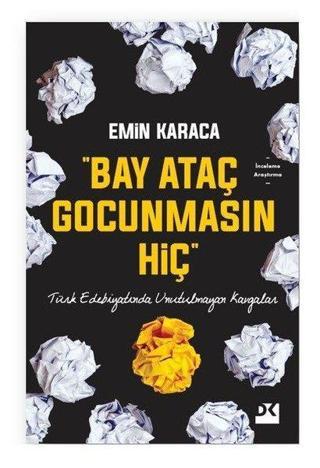 Bay Ataç Gocunmasın Hiç-Türk Edebiyatında Unutulmayan Kavgalar - Emin Karaca - Doğan Kitap