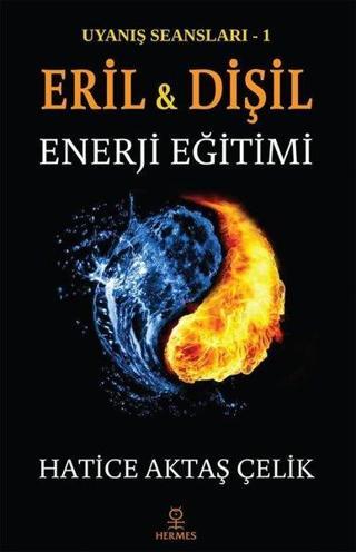 Eril Dişil Enerji Eğitimi-Uyanış Seansları 1 - Hatice Aktaş Çelik - Hermes Yayınları
