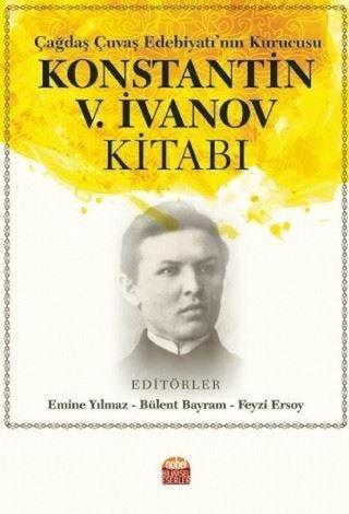 Çağdaş Çuvaş Edebiyatı'nın Kurucusu Konstantin V.İvanov Kitabı - Bülent Bayram - Nobel Bilimsel Eserler
