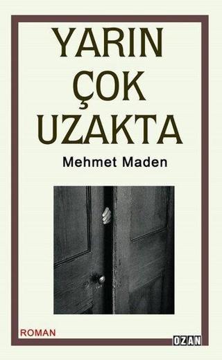 Yarın Çok Uzakta - Mehmet Maden - Ozan Yayıncılık