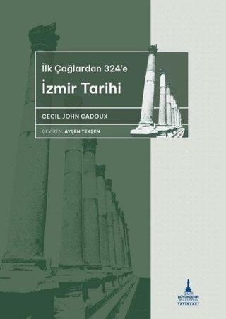 İlkçağlardan 324'e İzmir Tarihi - Cecil John Cadoux - İzmir B.Şehir Belediyesi Yayınları