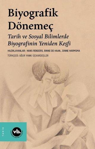 Biyografik Dönemeç - Tarih ve Sosyal Bilimlerde Biyografinin Yeniden Keşfi - Binne de Haan - VakıfBank Kültür Yayınları
