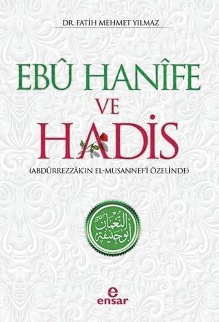 Ebu Hanife ve Hadis-Abdurrezzak'ın El-Musannef'i Özelinde - Fatih Mehmet Yılmaz - Ensar Neşriyat