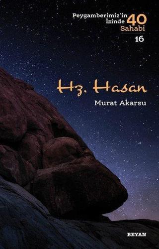 Hz.Hasan-Peygamberimiz'in İzinde 40 Sahabi 16 - Murat Akarsu - Beyan Yayınları