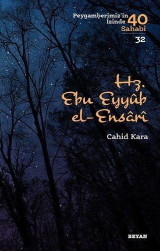 Hz.Ebu Eyyub el-Ensari-Peygamberimiz'in İzinde 40 Sahabi 32 - Cahid Kara - Beyan Yayınları
