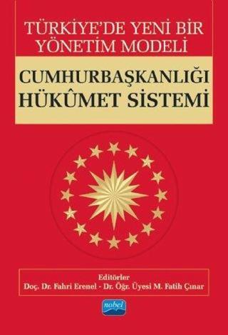 Türkiye'de Yeni Bir Yönetim Modeli Cumhurbaşkanlığı Hükumet Sistemi - Fahri Erenel - Nobel Akademik Yayıncılık