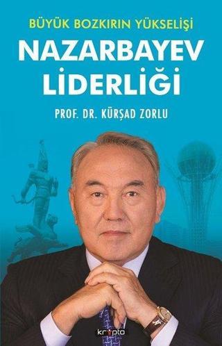 Büyük Bozkırın Yükselişi-Nazarbayev Liderliği - Kürşad Zorlu - Kripto