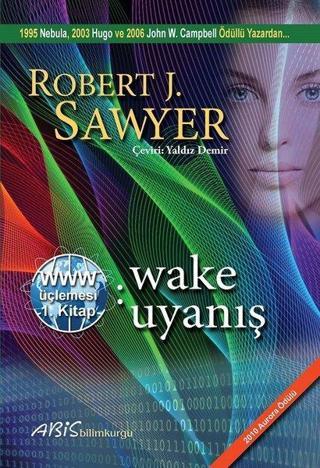 Wake Uyanış 1.Kitap -WWW Üçlemesi - Robert J. Sawyer - Abis Yayınları