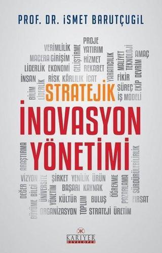 Stratejik İnovasyon Yönetimi - Prof. Dr. İsmet Barutçugil - Kariyer Yayınları