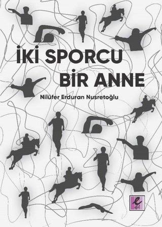 İki Sporcu Bir Anne - Nilüfer Erduran Nusretoğlu - Efil Yayınevi Yayınları
