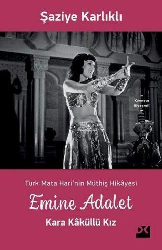 Emine Adalet Kara Kaküllü Kız-Türk Mata Hari'nin Müthiş Hikayesi - Şaziye Karlıklı - Doğan Kitap