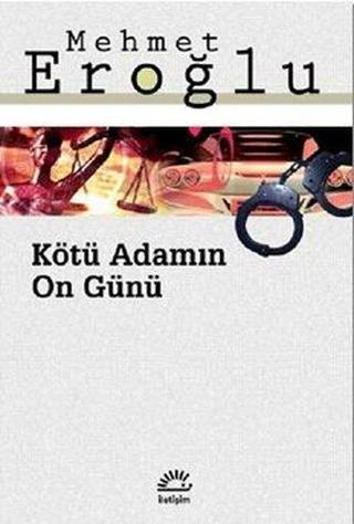 Kötü Adamın On Günü - Mehmet Eroğlu - İletişim Yayınları