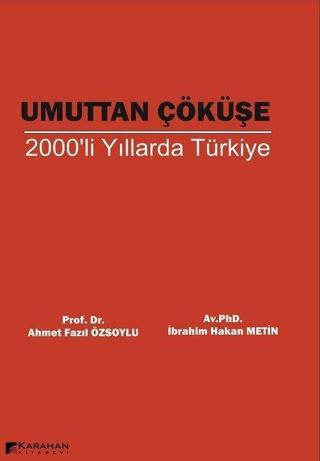 Umuttan Çöküşe 2000'li Yıllarda Türkiye - Ahmet Fazıl Özsoylu - Karahan Kitabevi