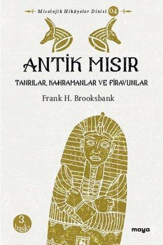 Antik Mısır: Tanrılar-Kahramanlar ve Firavunlar - Frank H. Brooksbank - Maya Kitap