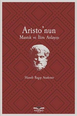 Aristo'nun Mantık ve İlim Anlayışı - Hamdi Ragıp Atademir - Köprü Kitapları