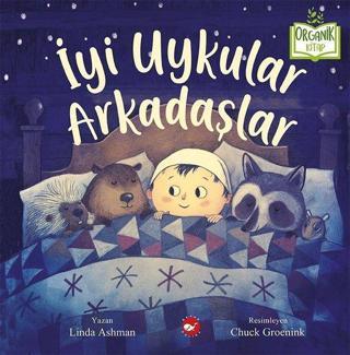 İyi Uykular Arkadaşlar-Organik Kitap - Linda Ashman - Beyaz Balina Yayınları