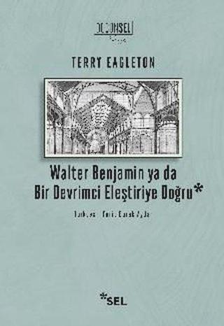Walter Benjamin ya da Bir Devrimci Eleştiriye Doğru - Terry Eagleton - Sel Yayıncılık