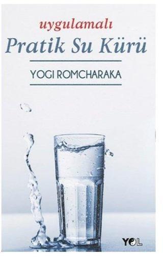 Uygulamalı Pratik Su Kürü - Yogi Romcharaka - Yol Yayınları