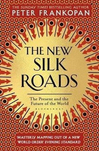 The New Silk Roads: The Present and Future of the World - Peter Frankopan - Bloomsbury