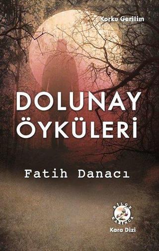 Dolunay Öyküleri - Fatih Danacı - Bilge Karınca Yayınları
