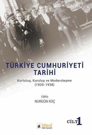 Türkiye Cumhuriyeti Tarihi-KurtuluşKuruluş ve Modernleşme 1920-1938 - Kolektif  - İdeal Kültür Yayıncılık