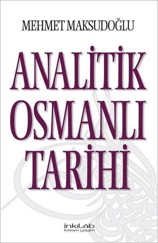 Analitik Osmanlı Tarihi - Mehmet Maksudoğlu - İnkılab Yayınları