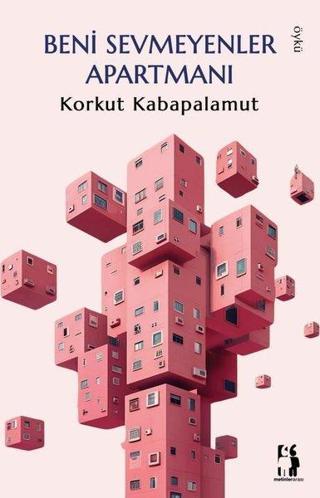 Beni Sevmeyenler Apartmanı - Korkut Kabapalamut - Metinlerarası Kitap