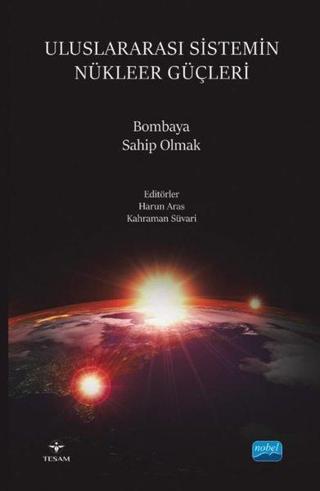 Uluslararası Sistemin Nükleer Güçleri - Bombaya Sahip Olmak - Kolektif  - Nobel Akademik Yayıncılık