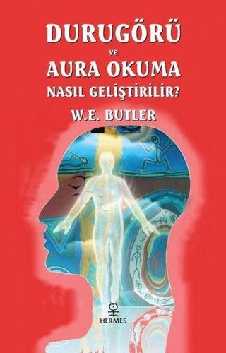 Durugörü ve Aura Okuma Nasıl Geliştirilir? - W. E. Butler - Hermes Yayınları