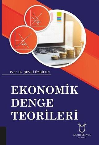 Ekonomik Denge Teorileri - Şevki Özbilen - Akademisyen Kitabevi