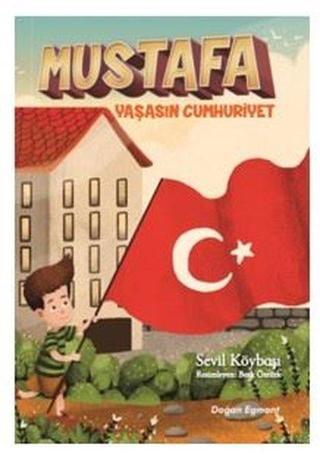 Mustafa Yaşasın Cumhuriyet - Sevil Köybaşı - Doğan ve Egmont Yayıncılık