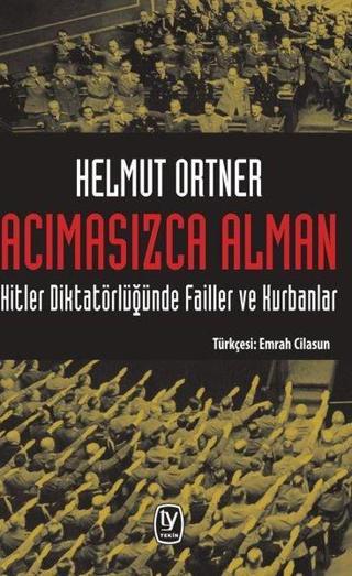Acımasızca Alman-Hitler Diktatörlüğünde Failler ve Kurbanlar - Helmut Ortner - Tekin Yayınevi