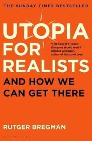 Utopia for Realists: And How We Can Get There - Rutger Bregman - Bloomsbury