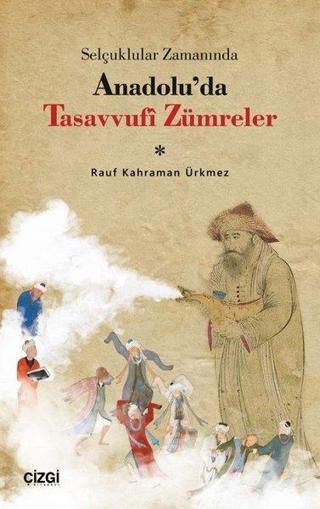 Selçuklular Zamanında Anadolu'da Tasavvufi Zümreler - Rauf Kahraman Ürkmez - Çizgi Kitabevi