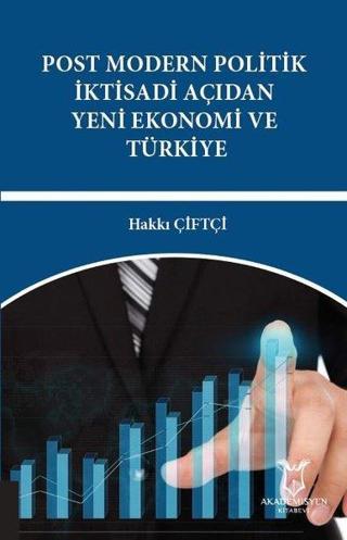 Post Modern Politik İktisadi Açıdan Yeni Ekonomi ve Türkiye - Hakkı Çiftçi - Akademisyen Kitabevi