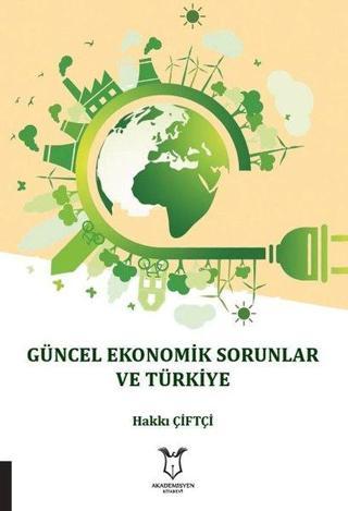 Güncel Ekonomik Sorunlar ve Türkiye - Hakkı Çiftçi - Akademisyen Kitabevi