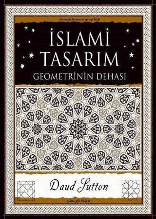 İslami Tasarım-Geometrinin Dehası - Daud Sutton - A7 Kitap