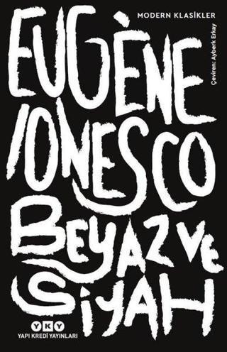 Beyaz ve Siyah-Modern Klasikler - Eugene Ionesco - Yapı Kredi Yayınları