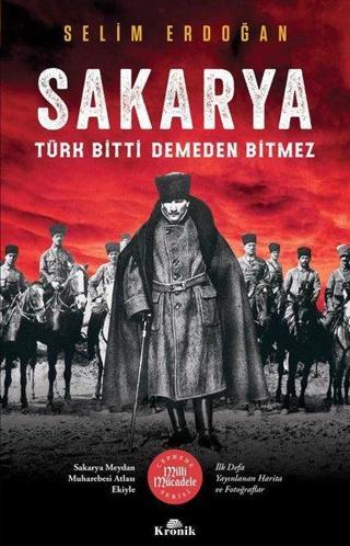 Sakarya: Türk Bitti Demeden Bitmez-Cephede Milli Mücadele Serisi - Selim Erdoğan - Kronik Kitap