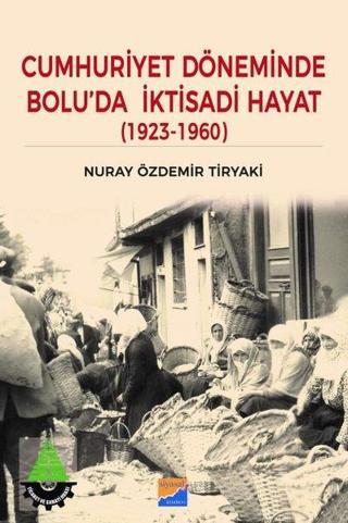Cumhuriyet Döneminde Bolu'da İktisadi Hayat 1923-1960 - Nuray Özdemir Tiryaki - Siyasal Kitabevi
