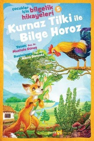 Kurnaz Tilki ile Bilge Horoz: Çocuklar İçin Bilgelik Hikayeleri-5 - Mustafa Güneş - Beyan Çocuk
