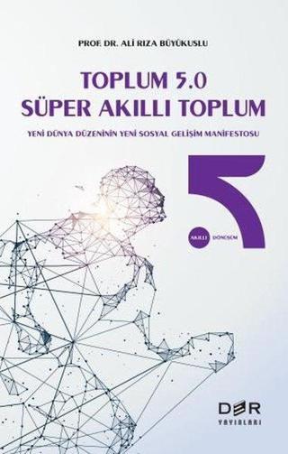 Toplum 5.0 Süper Akıllı Toplum - Ali Rıza Büyükuslu - Der Yayınları