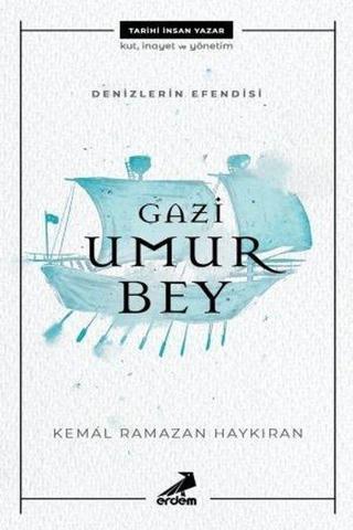 Gazi Umur Bey - Denizlerin Efendisi - Kemal Ramazan Haykıran - Erdem Yayınları