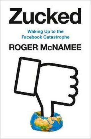 Zucked: Waking Up to the Facebook Catastrophe - Roger Mcnamee - Harper Collins Publishers
