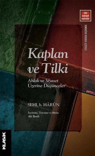 Kaplan ve Tilki-Ahlak ve Siyaset Üzerine Düşünceler - Sehl B. Harun - Klasik Yayınları