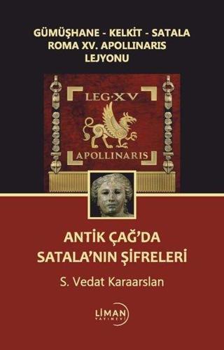 Antik Çağda Satala'nın Şifreleri - Gümüşhane - Kelkit - Satala Roma 15. Apollinaris Lejyonu - S. Vedat Karaarslan - Liman Yayınevi