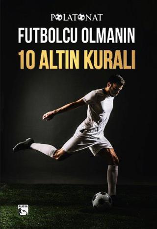 Futbolcu Olmanın On Altın Kuralı - Polat Onat - Alaska Yayınları