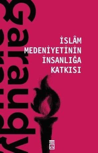 İslam Medeniyetinin İnsanlığa Katkısı - Roger Garaudy - Timaş Yayınları