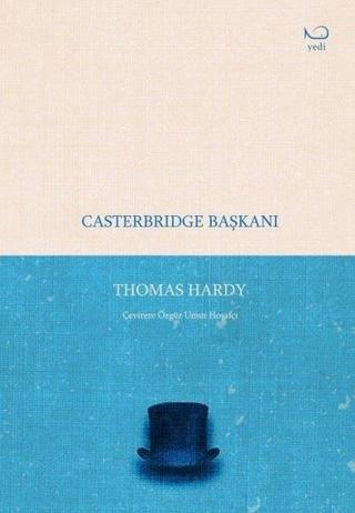 Casterbridge Başkanı - Thomas Hardy - Yedi Yayınları