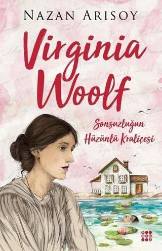 Virginia Woolf-Sonsuzluğun Hüzünlü Kraliçesi - Nazan Arısoy - Dokuz Yayınları